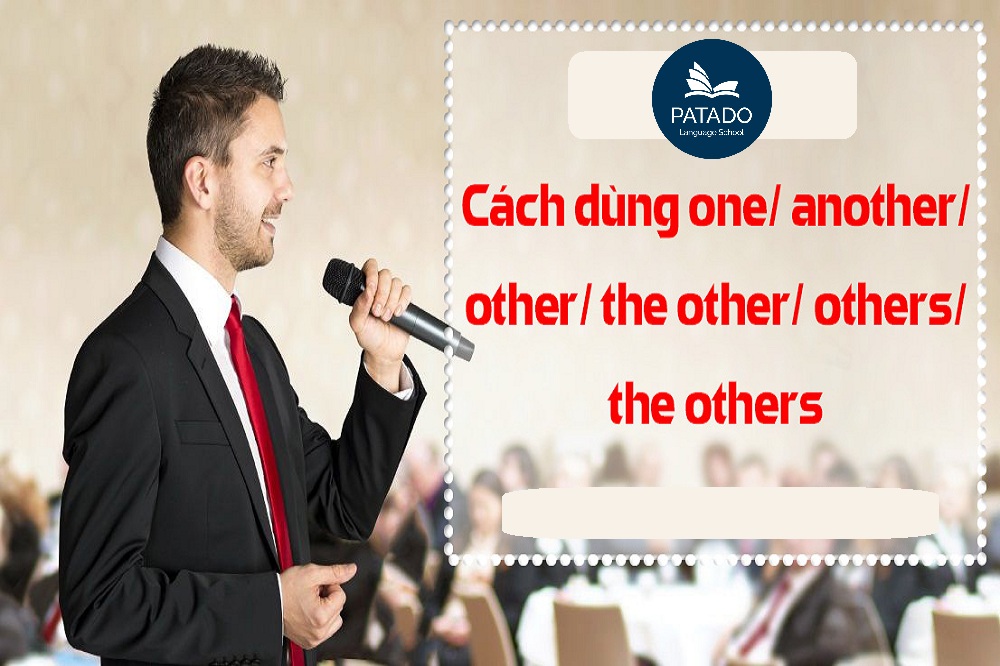 Tất Tần Tật Kiến Thức Về One/ Another/ Other/ The Other/ Others/ The Others Ngu-phap-tieng-anh-patado-2