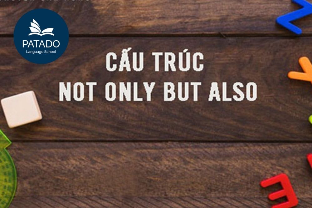 5 Phút Thành Thạo Cấu Trúc Not Only...but Also Cau-truc-not-only-but-also-patado-2