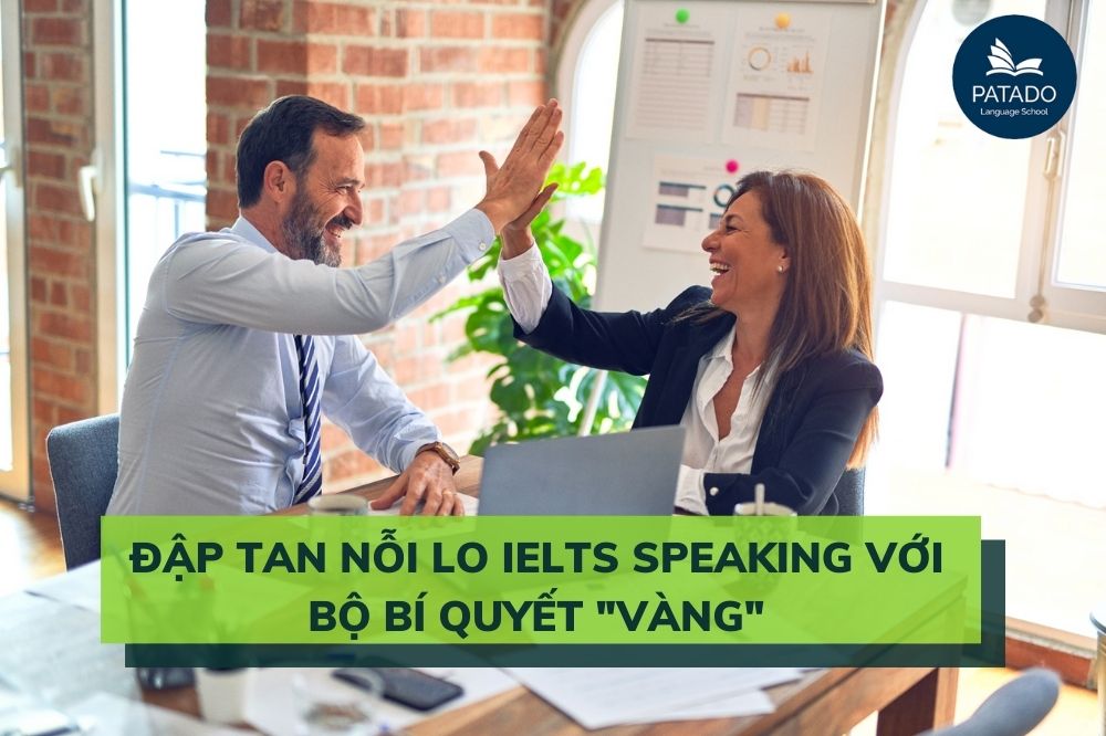 Đập Tan Nỗi Lo Ielts Speaking Với Bộ Bí Quyết “vàng” Ielts-speaking-patado-5