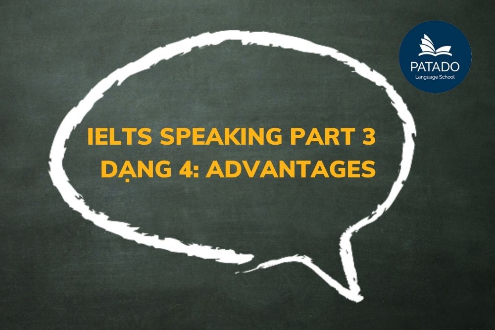 Hướng Dẫn Chi Tiết Ielts Speaking Part 3 - Type 4: Advantages Ieltsspeaking-patado-5