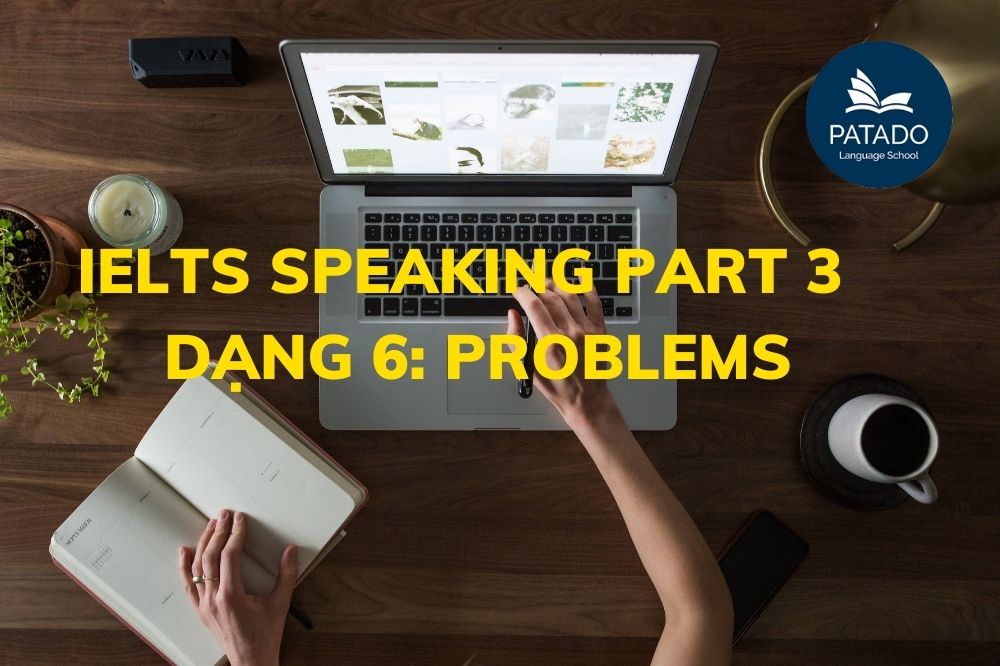Hướng Dẫn Chi Tiết Ielts Speaking Part 3 - Type 6: Problems Ieltsspeaking-patado-9