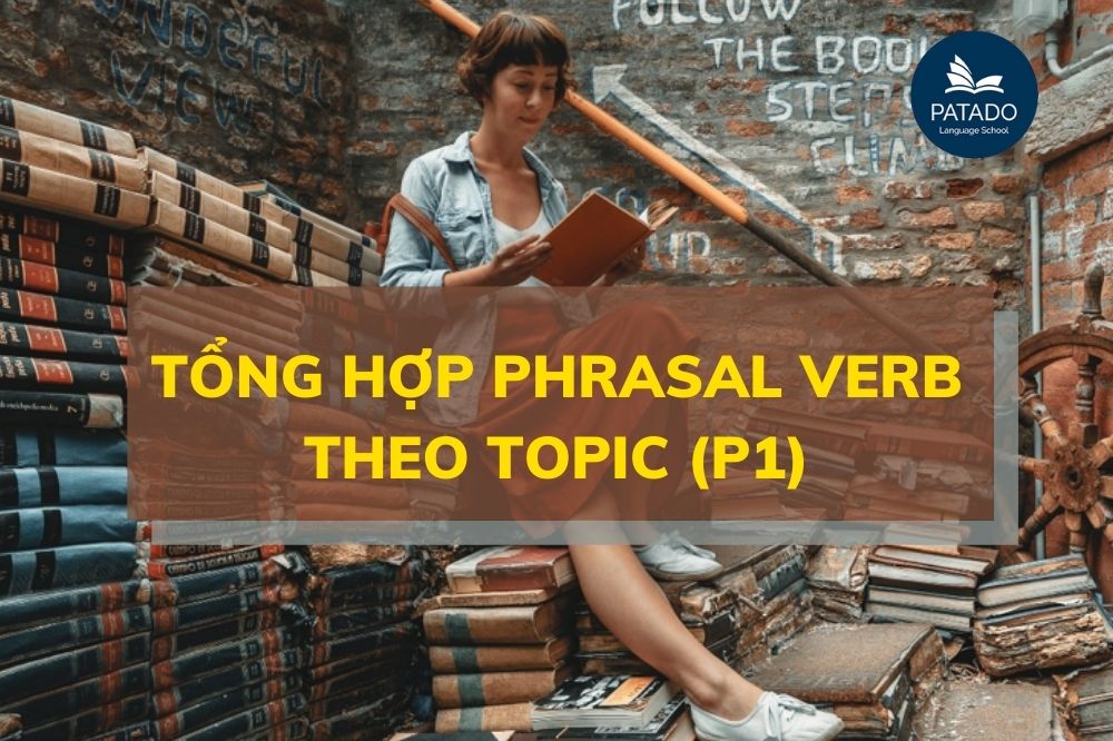 dựng - Tổng Hợp Phrasal Verb Theo Chủ Đề Thông Dụng Hay Nhất P1 Phrasal-verb-patado