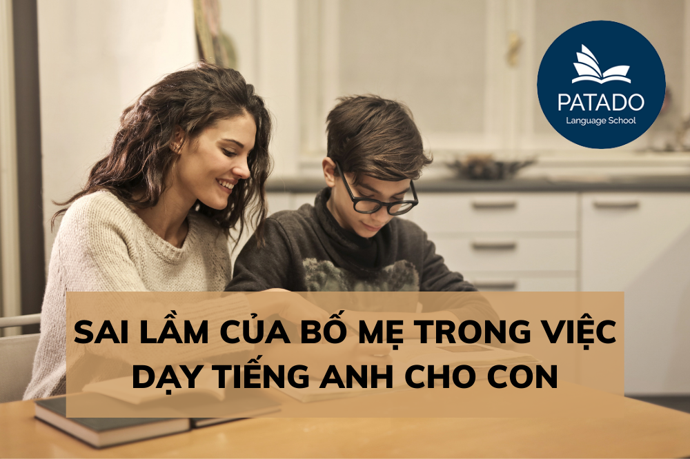 9 Quan Điểm Sai Lầm Của Ba Mẹ Khi Dạy Tiếng Anh Cho Bé Tieng-anh-truc-tuyen-patado-2