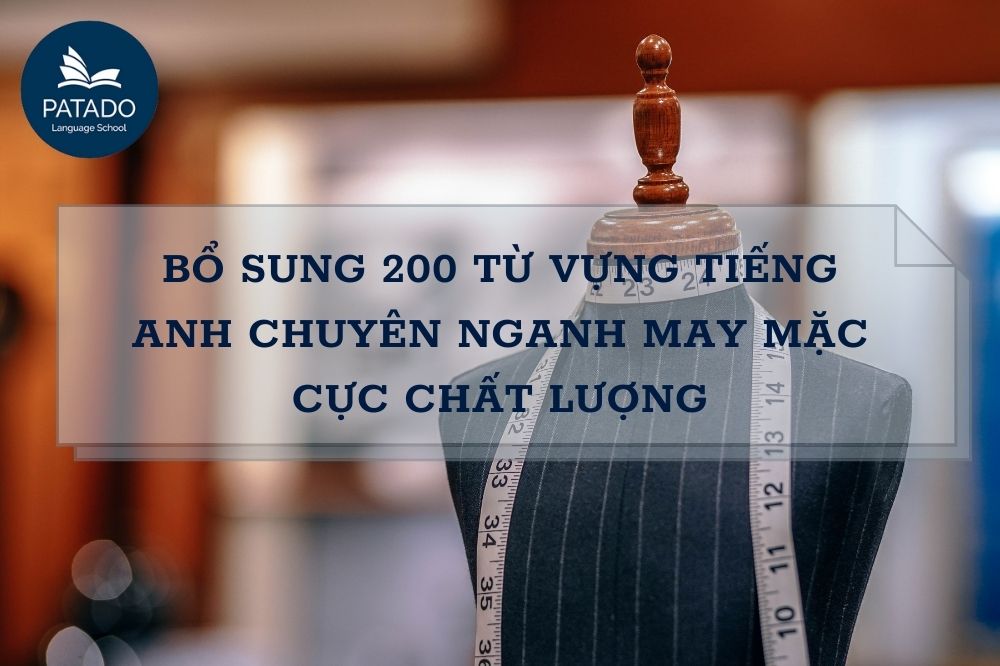 100+ Từ Vựng Tiếng Anh Chuyên Ngành May Mặc Thông Dụng Nhất Hiện Nay Tu-vung-tieng-anh-chuyen-nganh-may-mac-patado-3-min
