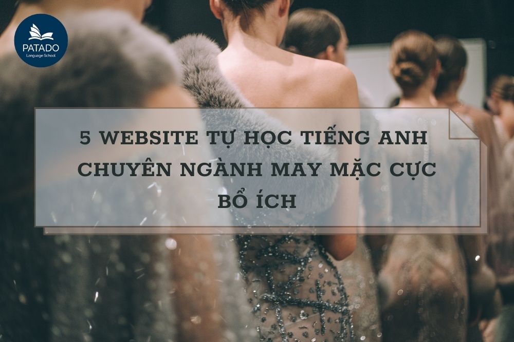 Bỏ Túi 5 Website Giúp Học Tiếng Anh Chuyên Ngành May Mặc Website-tieng-anh-chuyen-nganh-may-mac-patado-5-min
